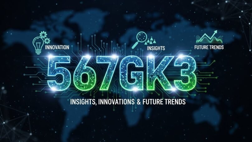 567gk3: Insights, Innovations, and Future Trends